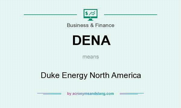 What does DENA mean? It stands for Duke Energy North America
