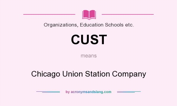 What does CUST mean? It stands for Chicago Union Station Company