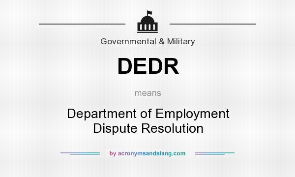 What does DEDR mean? It stands for Department of Employment Dispute Resolution