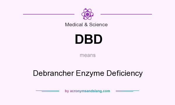 What does DBD mean? It stands for Debrancher Enzyme Deficiency