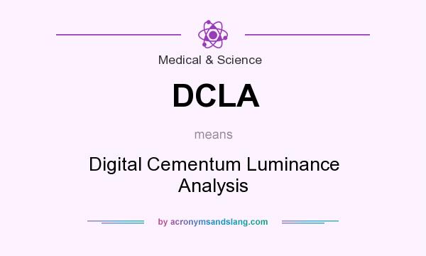 What does DCLA mean? It stands for Digital Cementum Luminance Analysis