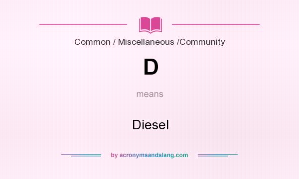 What does D mean? It stands for Diesel