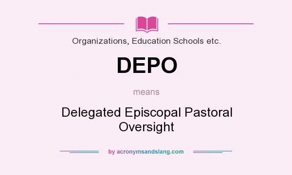 What does DEPO mean? It stands for Delegated Episcopal Pastoral Oversight