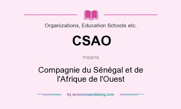What does CSAO mean? It stands for Compagnie du Sénégal et de l`Afrique de l`Ouest