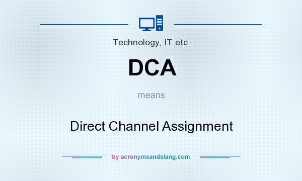 What does DCA mean? It stands for Direct Channel Assignment