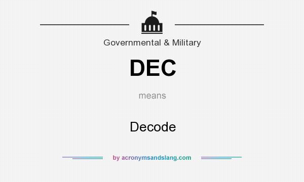 What does DEC mean? It stands for Decode