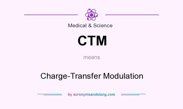 What does CTM mean? It stands for Charge-Transfer Modulation