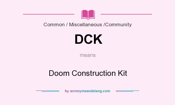 What does DCK mean? It stands for Doom Construction Kit