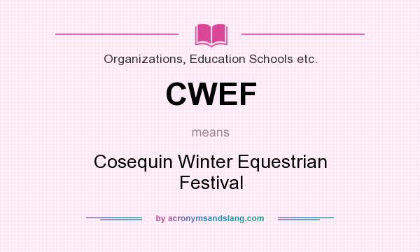What does CWEF mean? It stands for Cosequin Winter Equestrian Festival