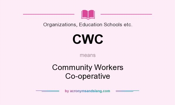 What does CWC mean? It stands for Community Workers Co-operative