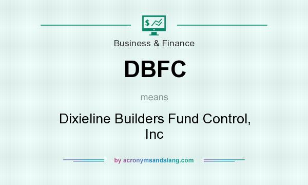 What does DBFC mean? It stands for Dixieline Builders Fund Control, Inc