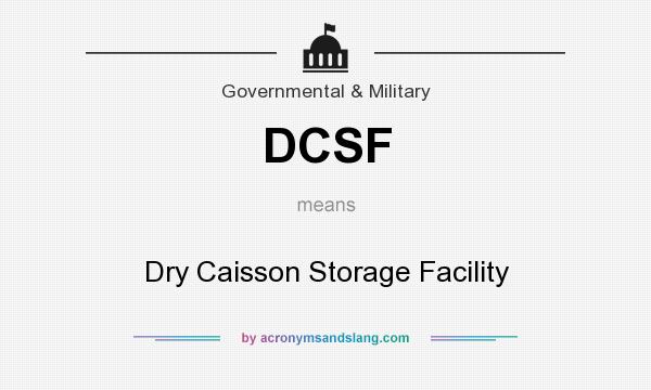 What does DCSF mean? It stands for Dry Caisson Storage Facility