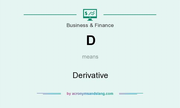 What does D mean? It stands for Derivative