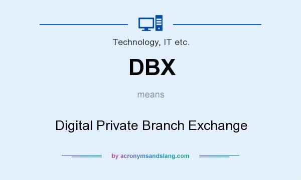 What does DBX mean? It stands for Digital Private Branch Exchange