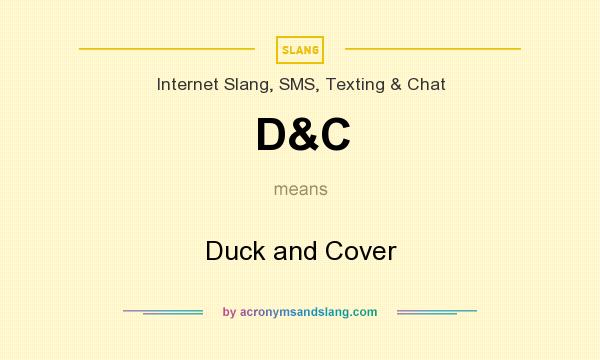 What does D&C mean? It stands for Duck and Cover
