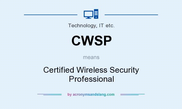 What does CWSP mean? It stands for Certified Wireless Security Professional