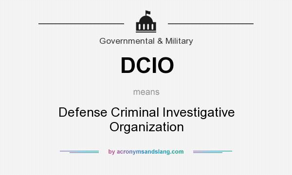 What does DCIO mean? It stands for Defense Criminal Investigative Organization