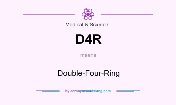 What does D4R mean? It stands for Double-Four-Ring