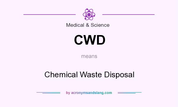 What does CWD mean? It stands for Chemical Waste Disposal