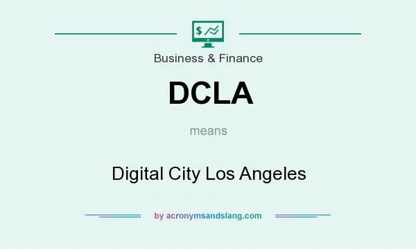 What does DCLA mean? It stands for Digital City Los Angeles