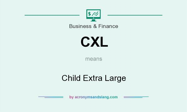 What does CXL mean? It stands for Child Extra Large