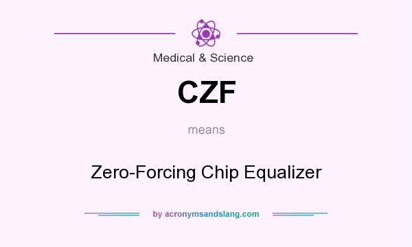 What does CZF mean? It stands for Zero-Forcing Chip Equalizer