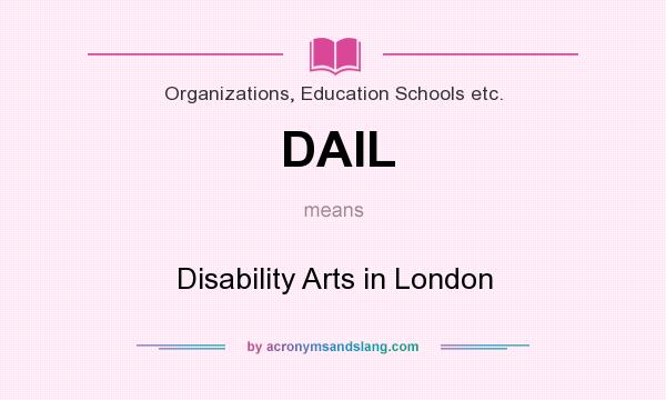 What does DAIL mean? It stands for Disability Arts in London