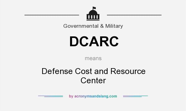 What does DCARC mean? It stands for Defense Cost and Resource Center
