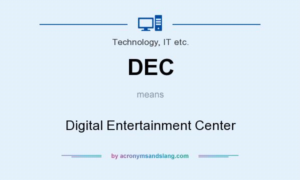 What does DEC mean? It stands for Digital Entertainment Center