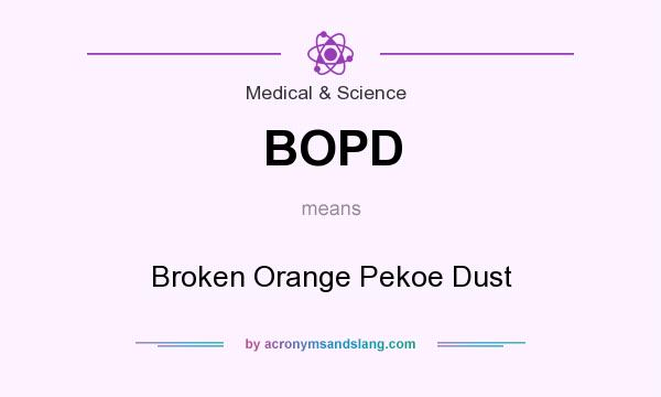 What does BOPD mean? It stands for Broken Orange Pekoe Dust