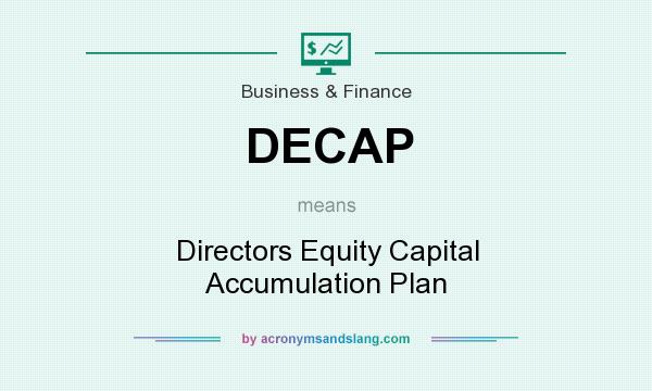 What does DECAP mean? It stands for Directors Equity Capital Accumulation Plan
