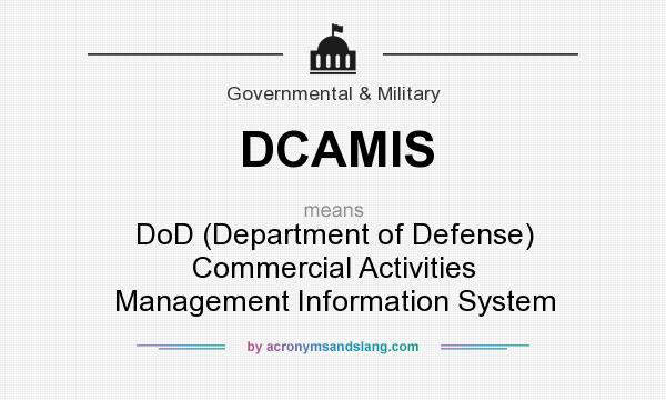 What does DCAMIS mean? It stands for DoD (Department of Defense) Commercial Activities Management Information System