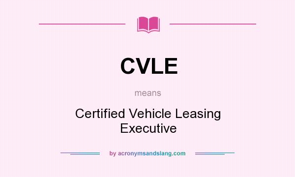 What does CVLE mean? It stands for Certified Vehicle Leasing Executive