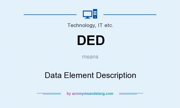 What does DED mean? It stands for Data Element Description