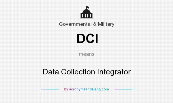 What does DCI mean? It stands for Data Collection Integrator