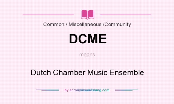 What does DCME mean? It stands for Dutch Chamber Music Ensemble