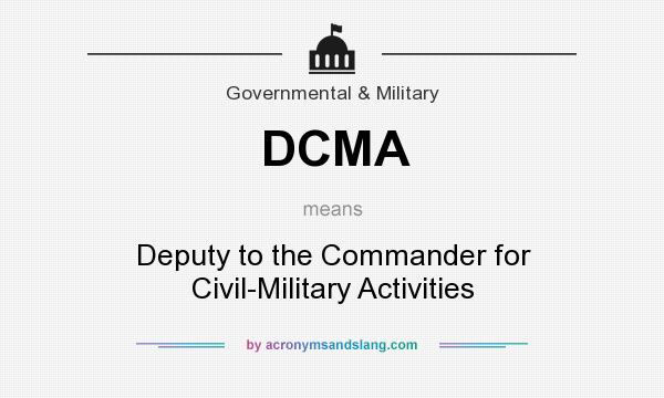 What does DCMA mean? It stands for Deputy to the Commander for Civil-Military Activities