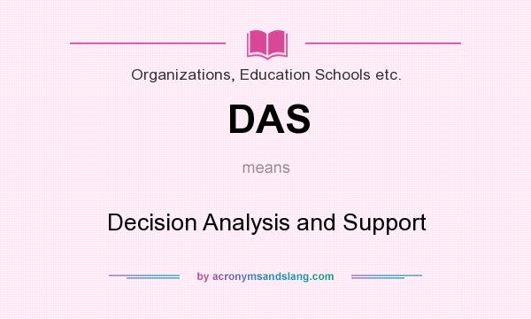 What does DAS mean? It stands for Decision Analysis and Support