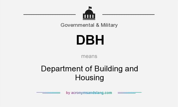 What does DBH mean? It stands for Department of Building and Housing