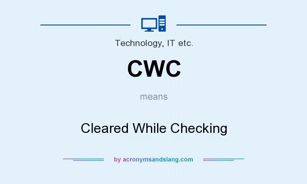 What does CWC mean? It stands for Cleared While Checking