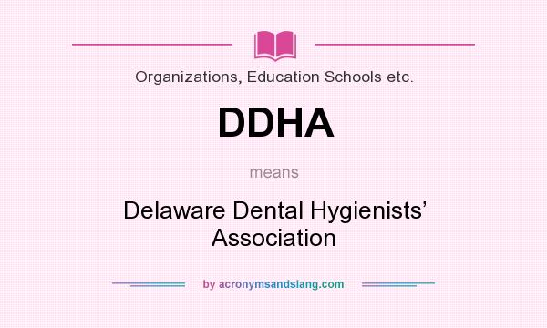 What does DDHA mean? It stands for Delaware Dental Hygienists’ Association