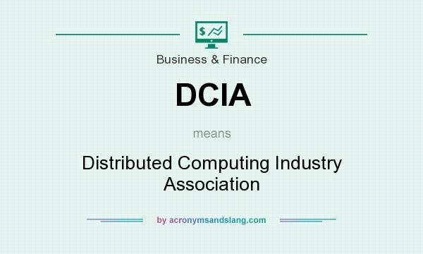 What does DCIA mean? It stands for Distributed Computing Industry Association