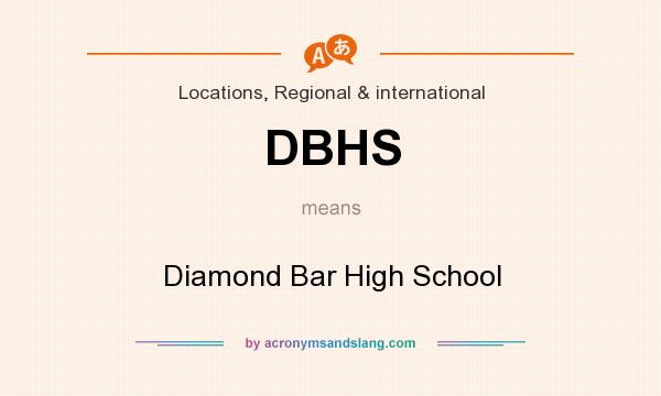 What does DBHS mean? It stands for Diamond Bar High School
