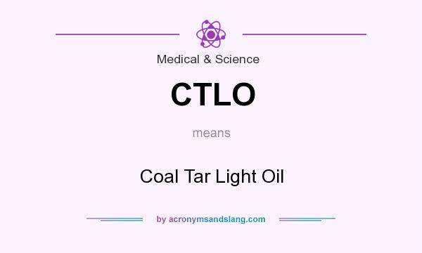 What does CTLO mean? It stands for Coal Tar Light Oil