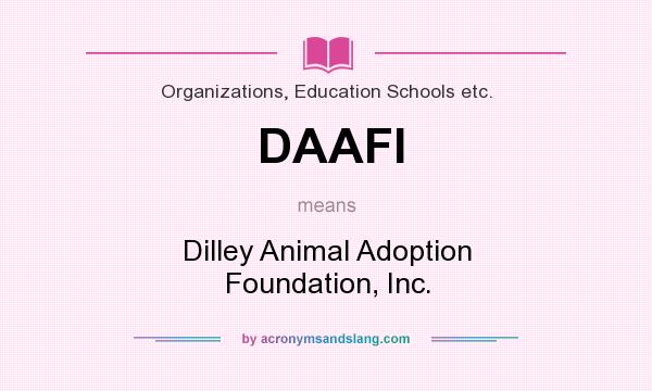 What does DAAFI mean? It stands for Dilley Animal Adoption Foundation, Inc.