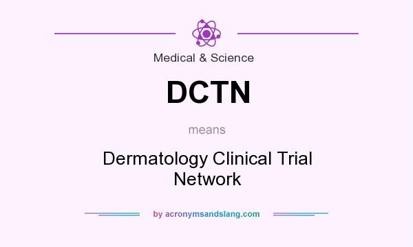 What does DCTN mean? It stands for Dermatology Clinical Trial Network