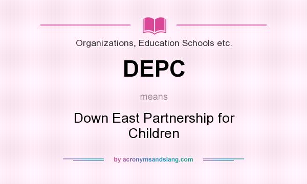 What does DEPC mean? It stands for Down East Partnership for Children