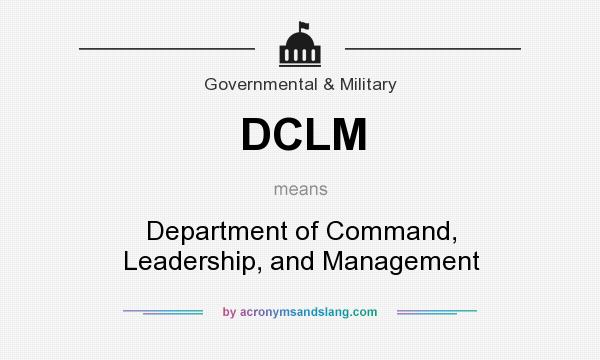 What does DCLM mean? It stands for Department of Command, Leadership, and Management