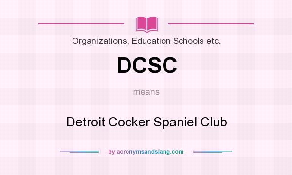 What does DCSC mean? It stands for Detroit Cocker Spaniel Club
