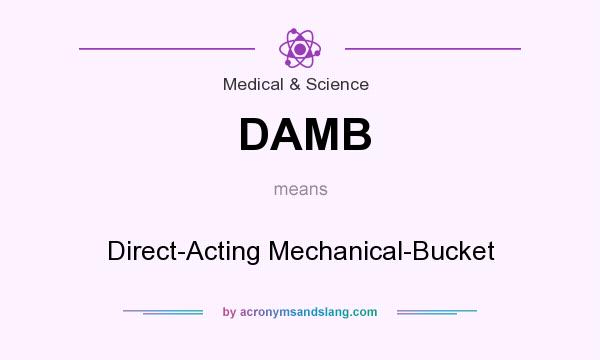 What does DAMB mean? It stands for Direct-Acting Mechanical-Bucket